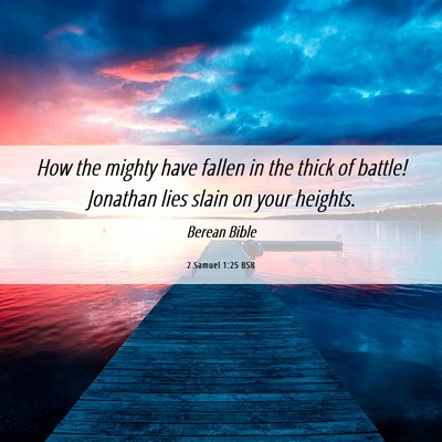 Picture 06 - 2 Samuel 1:25 BSB - How the mighty have fallen in the thick of - Bible Verse Picture