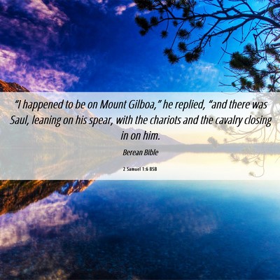 Picture 06 - 2 Samuel 1:6 BSB - “I happened to be on Mount Gilboa,” he - Bible Verse Picture