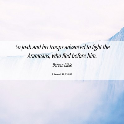 Picture 06 - 2 Samuel 10:13 BSB - So Joab and his troops advanced to fight the - Bible Verse Picture