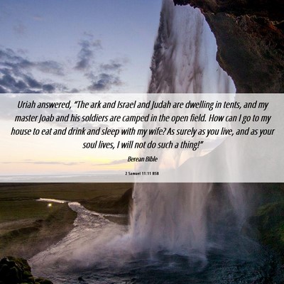 Picture 06 - 2 Samuel 11:11 BSB - Uriah answered, “The ark and Israel and Judah - Bible Verse Picture