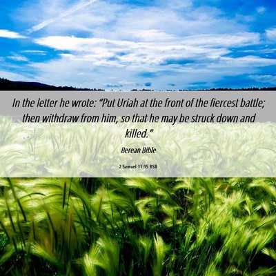 Picture 06 - 2 Samuel 11:15 BSB - In the letter he wrote: “Put Uriah at the front - Bible Verse Picture