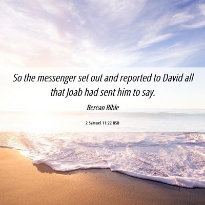 Picture 06 - 2 Samuel 11:22 BSB - So the messenger set out and reported to David - Bible Verse Picture