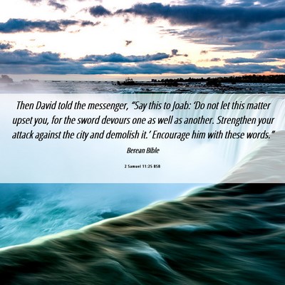 Picture 06 - 2 Samuel 11:25 BSB - Then David told the messenger, “Say this to - Bible Verse Picture