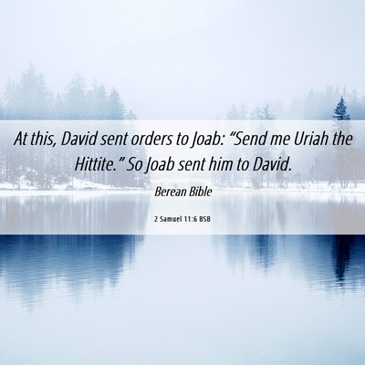 Picture 06 - 2 Samuel 11:6 BSB - At this, David sent orders to Joab: “Send me - Bible Verse Picture