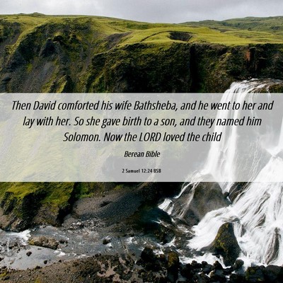 Picture 06 - 2 Samuel 12:24 BSB - Then David comforted his wife Bathsheba, and he - Bible Verse Picture