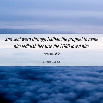 Picture 06 - 2 Samuel 12:25 BSB - and sent word through Nathan the prophet to name - Bible Verse Picture