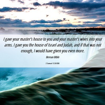 Picture 06 - 2 Samuel 12:8 BSB - I gave your master’s house to you and your - Bible Verse Picture