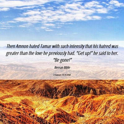 Picture 06 - 2 Samuel 13:15 BSB - Then Amnon hated Tamar with such intensity that - Bible Verse Picture