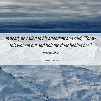Picture 06 - 2 Samuel 13:17 BSB - Instead, he called to his attendant and said, - Bible Verse Picture