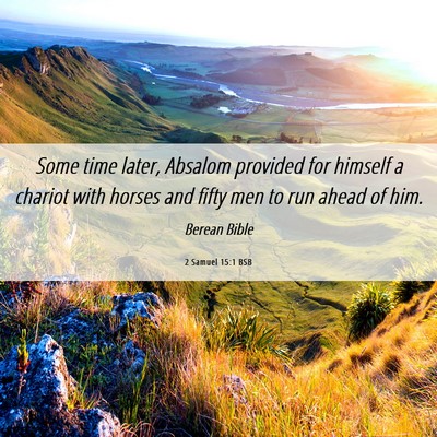 Picture 06 - 2 Samuel 15:1 BSB - Some time later, Absalom provided for himself a - Bible Verse Picture