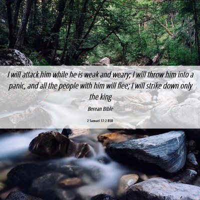 Picture 06 - 2 Samuel 17:2 BSB - I will attack him while he is weak and weary; I - Bible Verse Picture