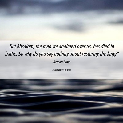 Picture 06 - 2 Samuel 19:10 BSB - But Absalom, the man we anointed over us, has - Bible Verse Picture