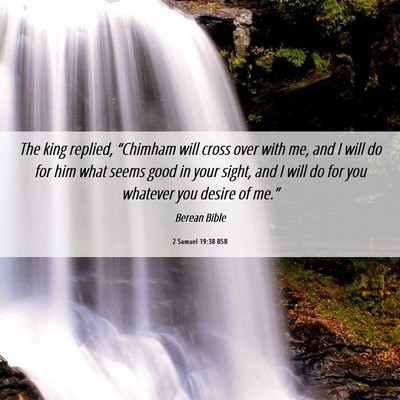 Picture 06 - 2 Samuel 19:38 BSB - The king replied, “Chimham will cross over with - Bible Verse Picture