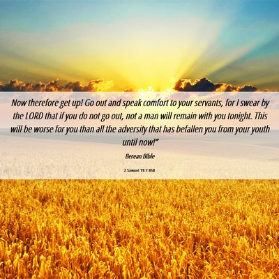 Picture 06 - 2 Samuel 19:7 BSB - Now therefore get up! Go out and speak comfort to - Bible Verse Picture