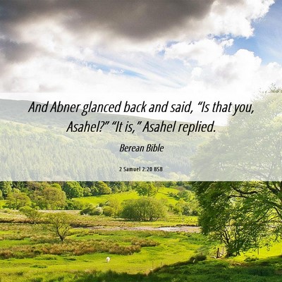 Picture 06 - 2 Samuel 2:20 BSB - And Abner glanced back and said, “Is that you, - Bible Verse Picture