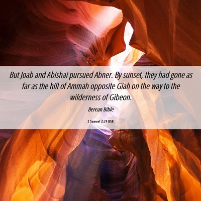 Picture 06 - 2 Samuel 2:24 BSB - But Joab and Abishai pursued Abner. By sunset, - Bible Verse Picture