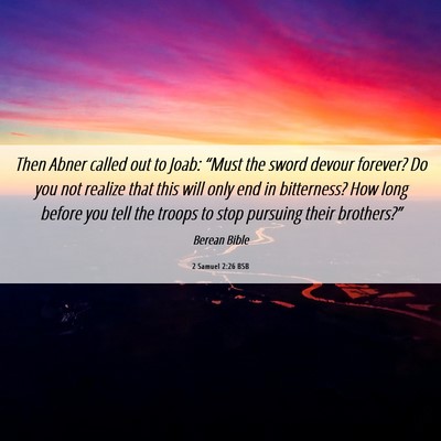 Picture 06 - 2 Samuel 2:26 BSB - Then Abner called out to Joab: “Must the sword - Bible Verse Picture