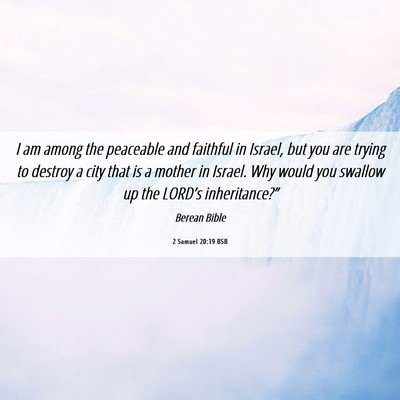 Picture 06 - 2 Samuel 20:19 BSB - I am among the peaceable and faithful in Israel, - Bible Verse Picture