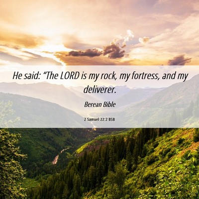 Picture 06 - 2 Samuel 22:2 BSB - He said: “The LORD is my rock, my fortress, and - Bible Verse Picture