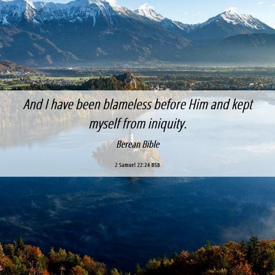 Picture 06 - 2 Samuel 22:24 BSB - And I have been blameless before Him and kept - Bible Verse Picture