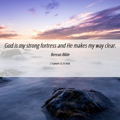 Picture 06 - 2 Samuel 22:33 BSB - God is my strong fortress and He makes my way - Bible Verse Picture