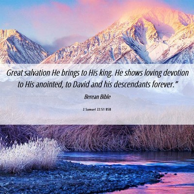 Picture 06 - 2 Samuel 22:51 BSB - Great salvation He brings to His king. He shows - Bible Verse Picture