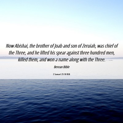 Picture 06 - 2 Samuel 23:18 BSB - Now Abishai, the brother of Joab and son of - Bible Verse Picture