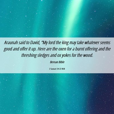 Picture 06 - 2 Samuel 24:22 BSB - Araunah said to David, “My lord the king may - Bible Verse Picture
