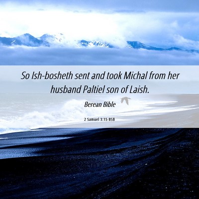 Picture 06 - 2 Samuel 3:15 BSB - So Ish-bosheth sent and took Michal from her - Bible Verse Picture