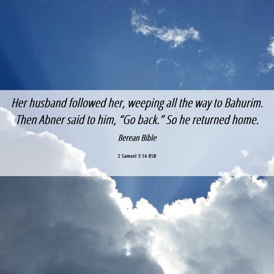 Picture 06 - 2 Samuel 3:16 BSB - Her husband followed her, weeping all the way to - Bible Verse Picture