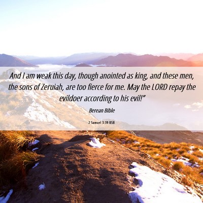 Picture 06 - 2 Samuel 3:39 BSB - And I am weak this day, though anointed as king, - Bible Verse Picture