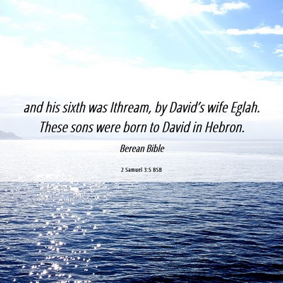 Picture 06 - 2 Samuel 3:5 BSB - and his sixth was Ithream, by David’s wife - Bible Verse Picture