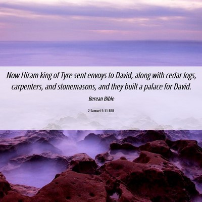 Picture 06 - 2 Samuel 5:11 BSB - Now Hiram king of Tyre sent envoys to David, - Bible Verse Picture