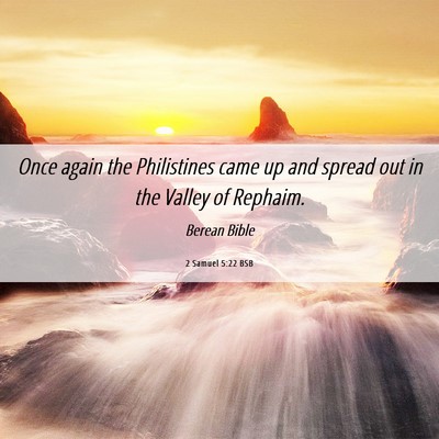 Picture 06 - 2 Samuel 5:22 BSB - Once again the Philistines came up and spread out - Bible Verse Picture