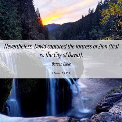 Picture 06 - 2 Samuel 5:7 BSB - Nevertheless, David captured the fortress of Zion - Bible Verse Picture