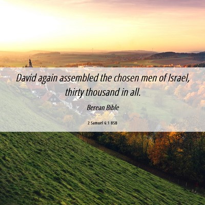 Picture 06 - 2 Samuel 6:1 BSB - David again assembled the chosen men of Israel, - Bible Verse Picture