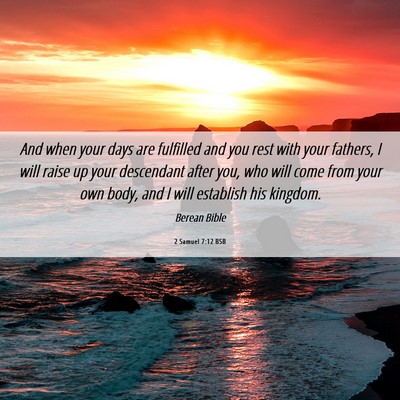 Picture 06 - 2 Samuel 7:12 BSB - And when your days are fulfilled and you rest - Bible Verse Picture