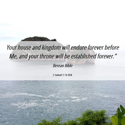 Picture 06 - 2 Samuel 7:16 BSB - Your house and kingdom will endure forever before - Bible Verse Picture