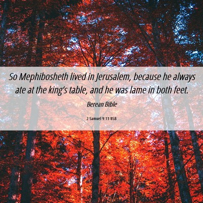Picture 06 - 2 Samuel 9:13 BSB - So Mephibosheth lived in Jerusalem, because he - Bible Verse Picture