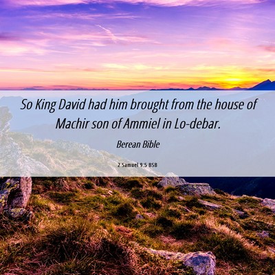 Picture 06 - 2 Samuel 9:5 BSB - So King David had him brought from the house of - Bible Verse Picture
