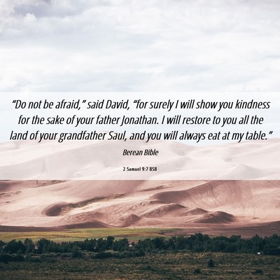 Picture 06 - 2 Samuel 9:7 BSB - “Do not be afraid,” said David, “for surely - Bible Verse Picture