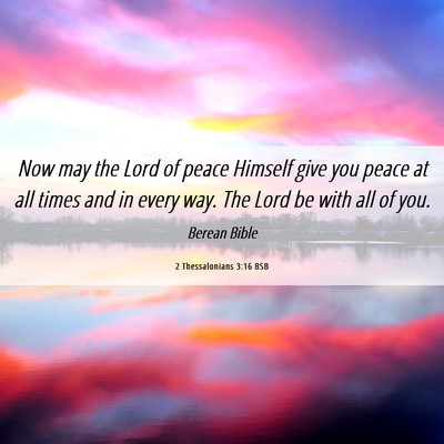 Picture 06 - 2 Thessalonians 3:16 BSB - Now may the Lord of peace Himself give you peace - Bible Verse Picture