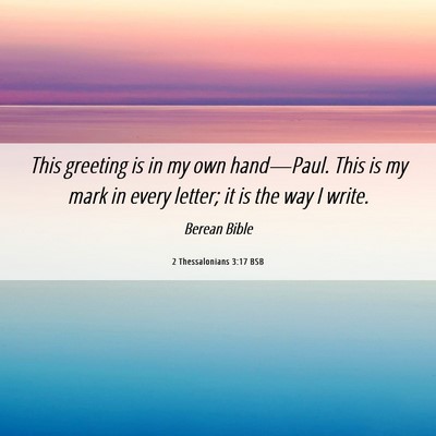 Picture 06 - 2 Thessalonians 3:17 BSB - This greeting is in my own hand—Paul. This is - Bible Verse Picture