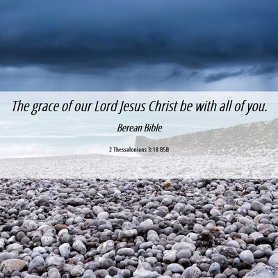 Picture 06 - 2 Thessalonians 3:18 BSB - The grace of our Lord Jesus Christ be with all of - Bible Verse Picture