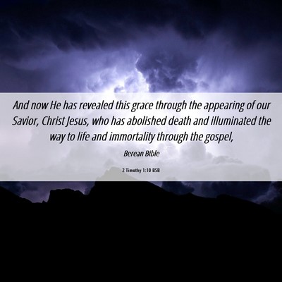 Picture 06 - 2 Timothy 1:10 BSB - And now He has revealed this grace through the - Bible Verse Picture