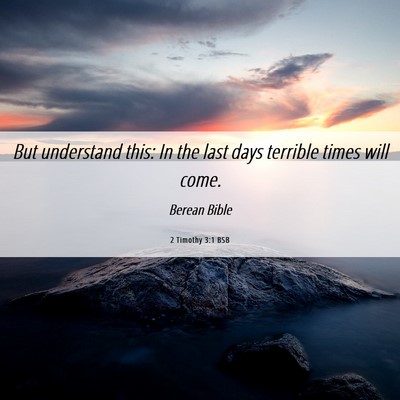 Picture 06 - 2 Timothy 3:1 BSB - But understand this: In the last days terrible - Bible Verse Picture