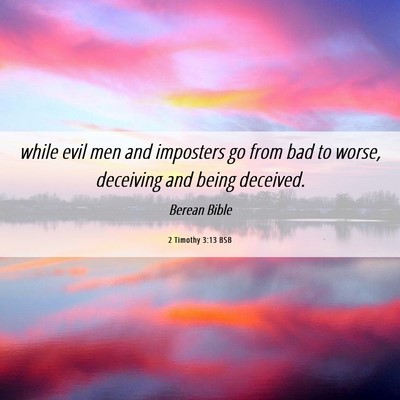 Picture 06 - 2 Timothy 3:13 BSB - while evil men and imposters go from bad to - Bible Verse Picture