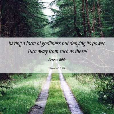 Picture 06 - 2 Timothy 3:5 BSB - having a form of godliness but denying its power. - Bible Verse Picture