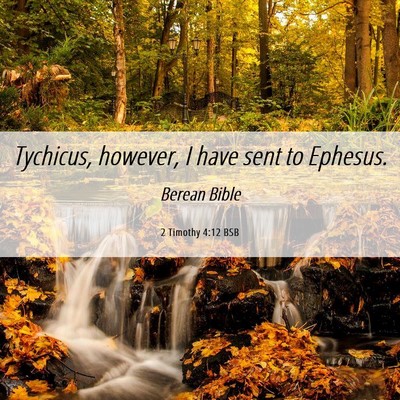 Picture 06 - 2 Timothy 4:12 BSB - Tychicus, however, I have sent to - Bible Verse Picture
