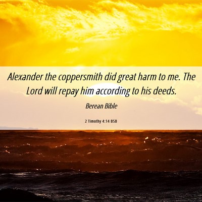 Picture 06 - 2 Timothy 4:14 BSB - Alexander the coppersmith did great harm to me. - Bible Verse Picture
